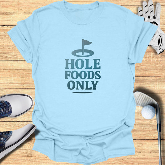 Hole Foods Only T-Shirt - Funny Golf Tee by Swing Epic