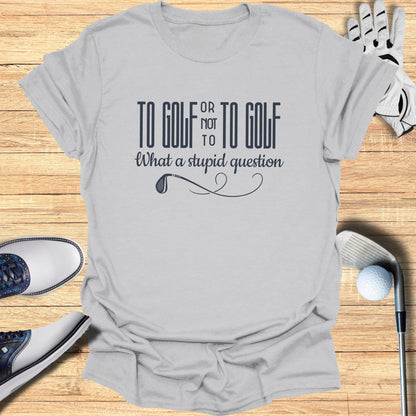 To Golf or Not T-Shirt - Funny Golf Tee by Swing Epic