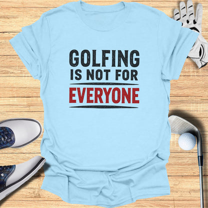 Light blue t-shirt with "GOLFING IS NOT FOR EVERYONE" text.