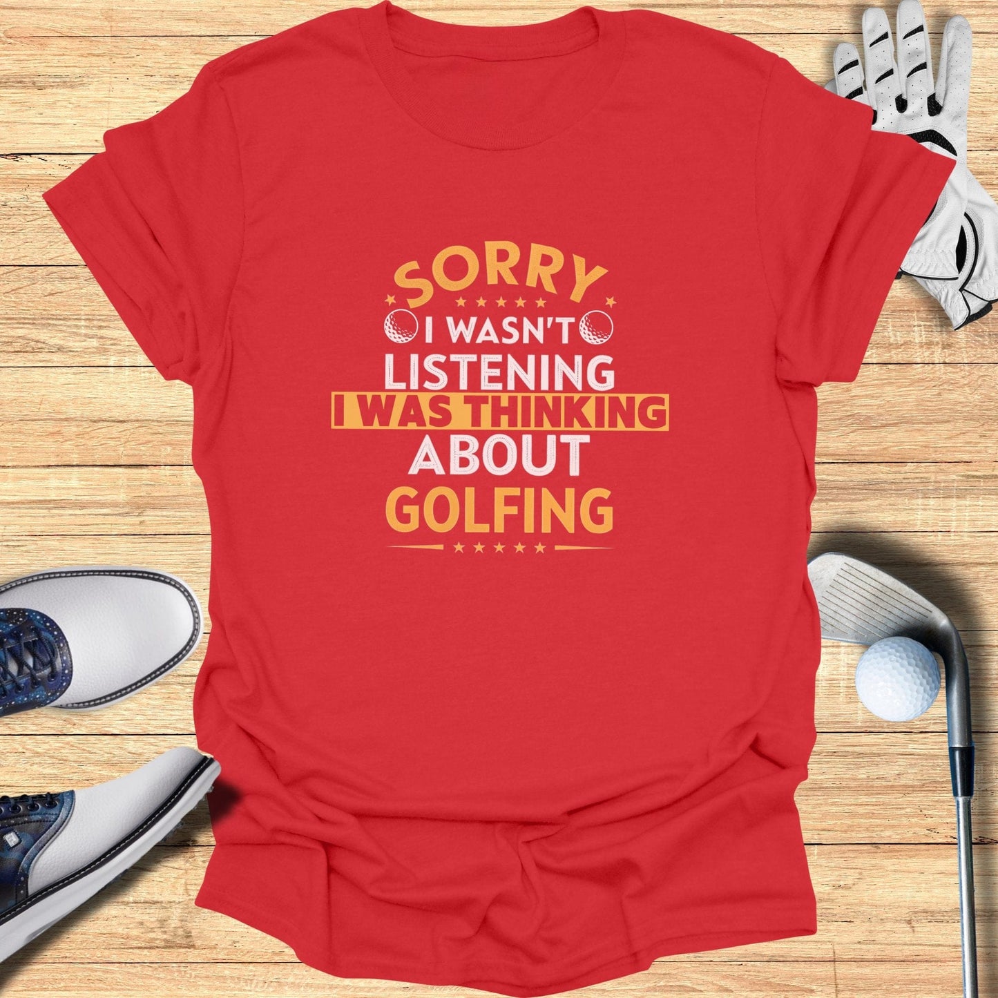 Sorry I Wasn't Listening T-Shirt - Funny Golf Tee by Swing Epic