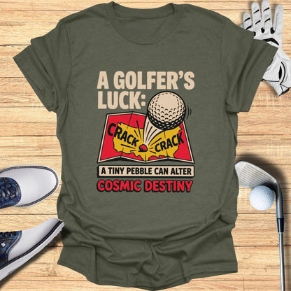T-shirt with graphic of golf ball cracking, "A Golfer's Luck" and "A Tiny Pebble Can Alter Cosmic Destiny".