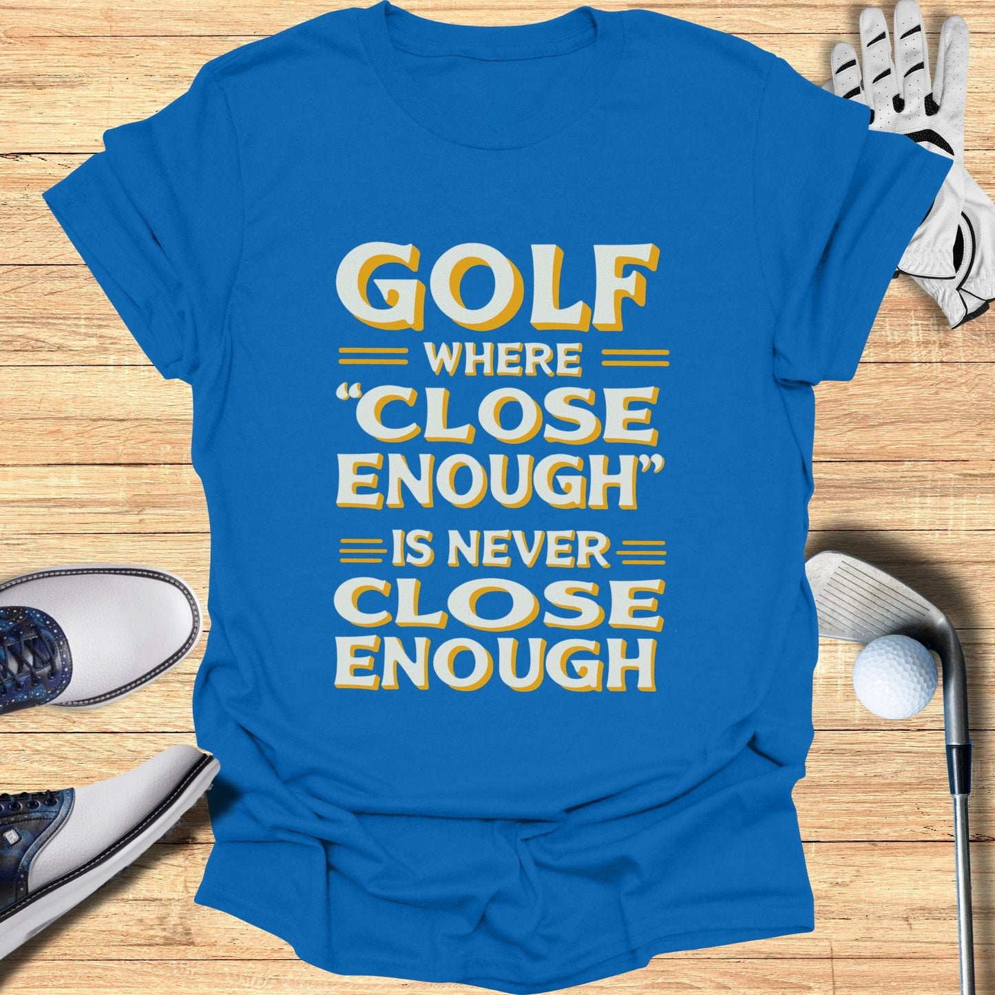 Golf Where Close Enough T-Shirt - Funny Golf Tee by Swing Epic