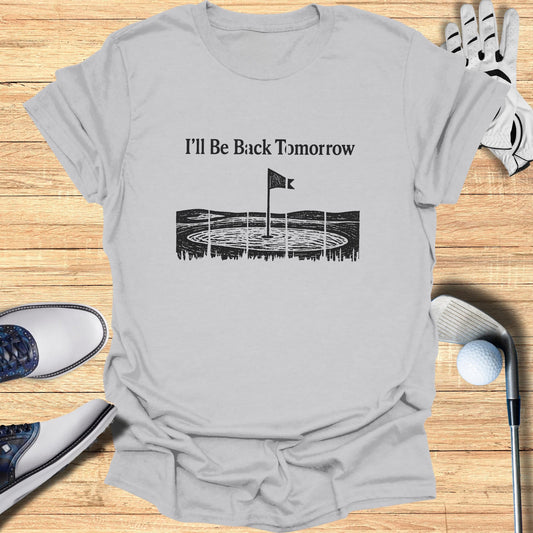 T-shirt with "I'll Be Back Tomorrow" and golf course graphic.