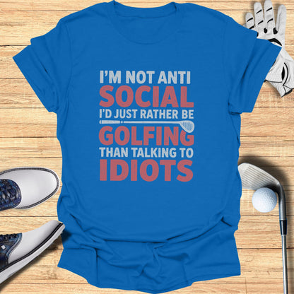 Blue t-shirt with "I'm not anti social, I'd rather be golfing than talking to idiots."