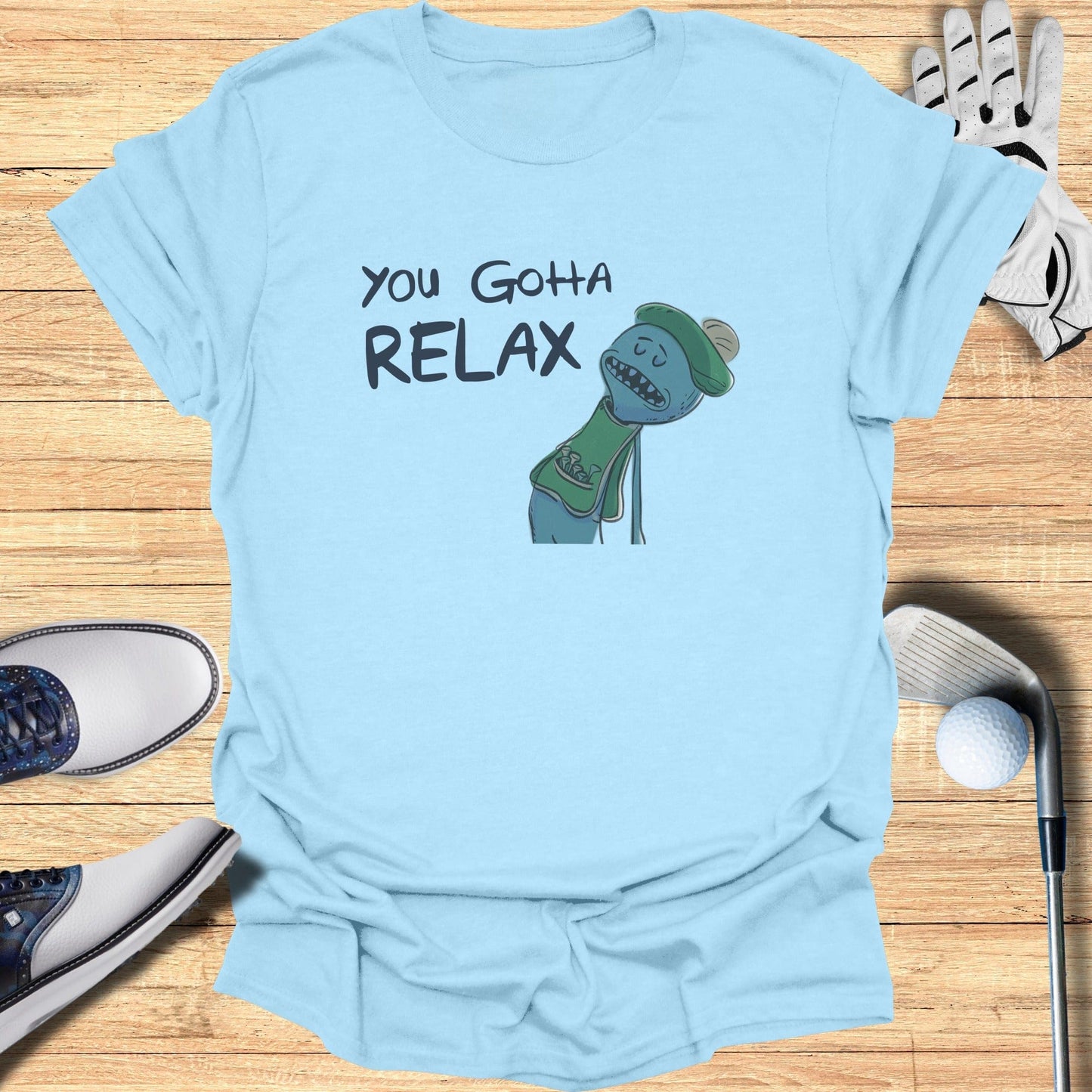 You Gotta Relax T-Shirt - Funny Golf Tee by Swing Epic