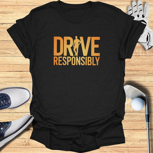Drive Responsibly T-Shirt - Funny Golf Tee by Swing Epic
