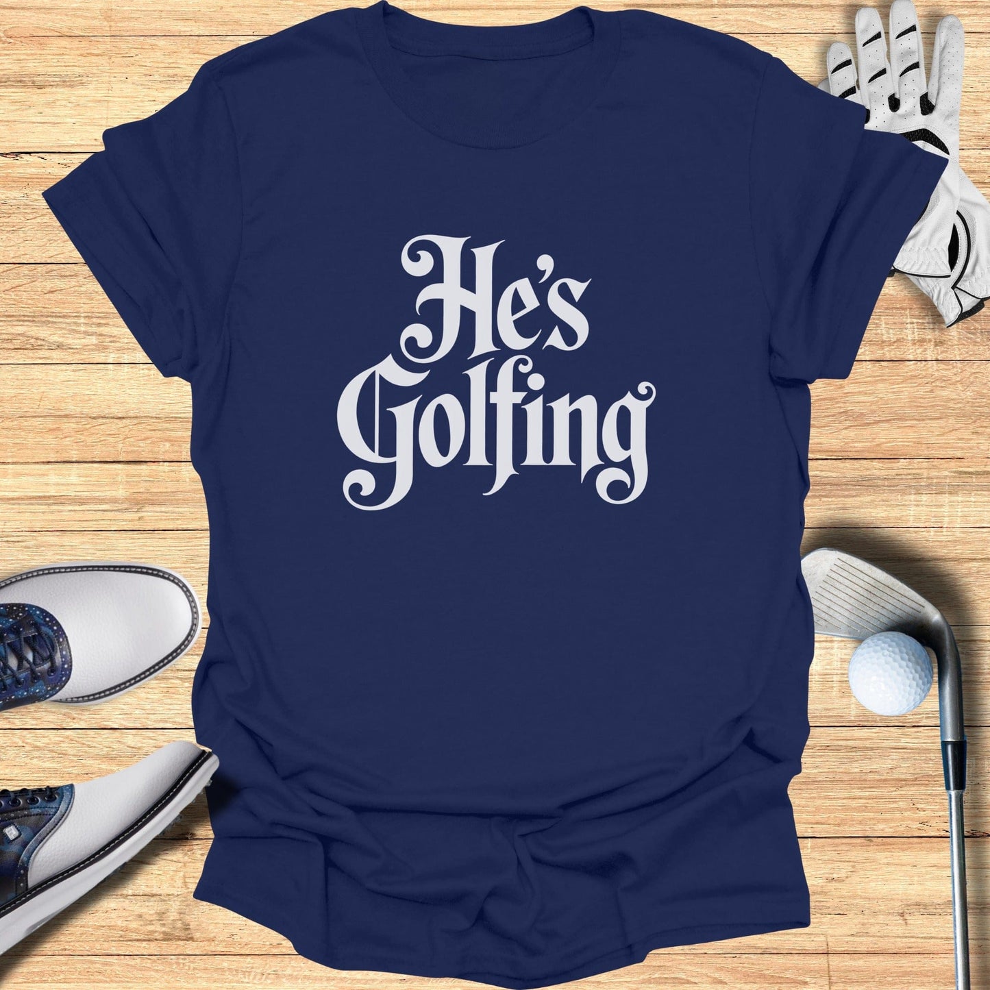 He's Golfing Graphic Design T-Shirt for Golf Lovers