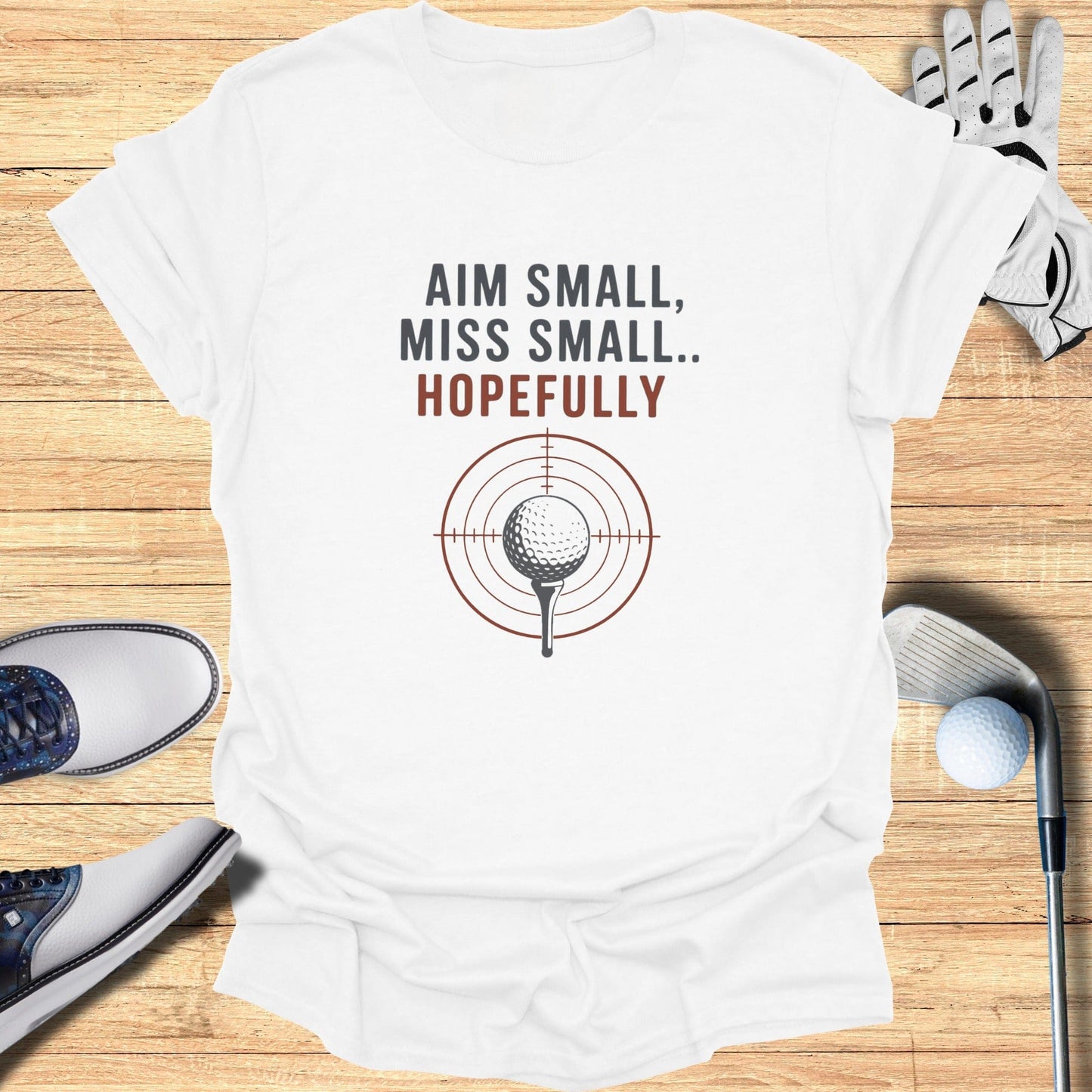 Aim Small Miss Small T-Shirt - Funny Golf Tee by Swing Epic