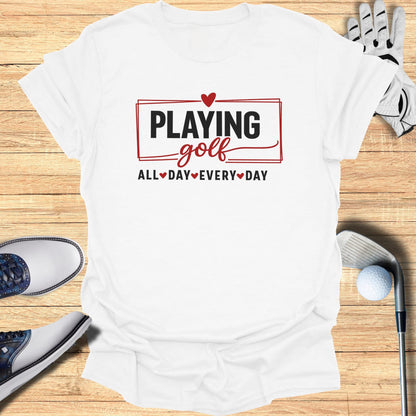 White t-shirt with "Playing Golf" and "All Day Every Day" text.