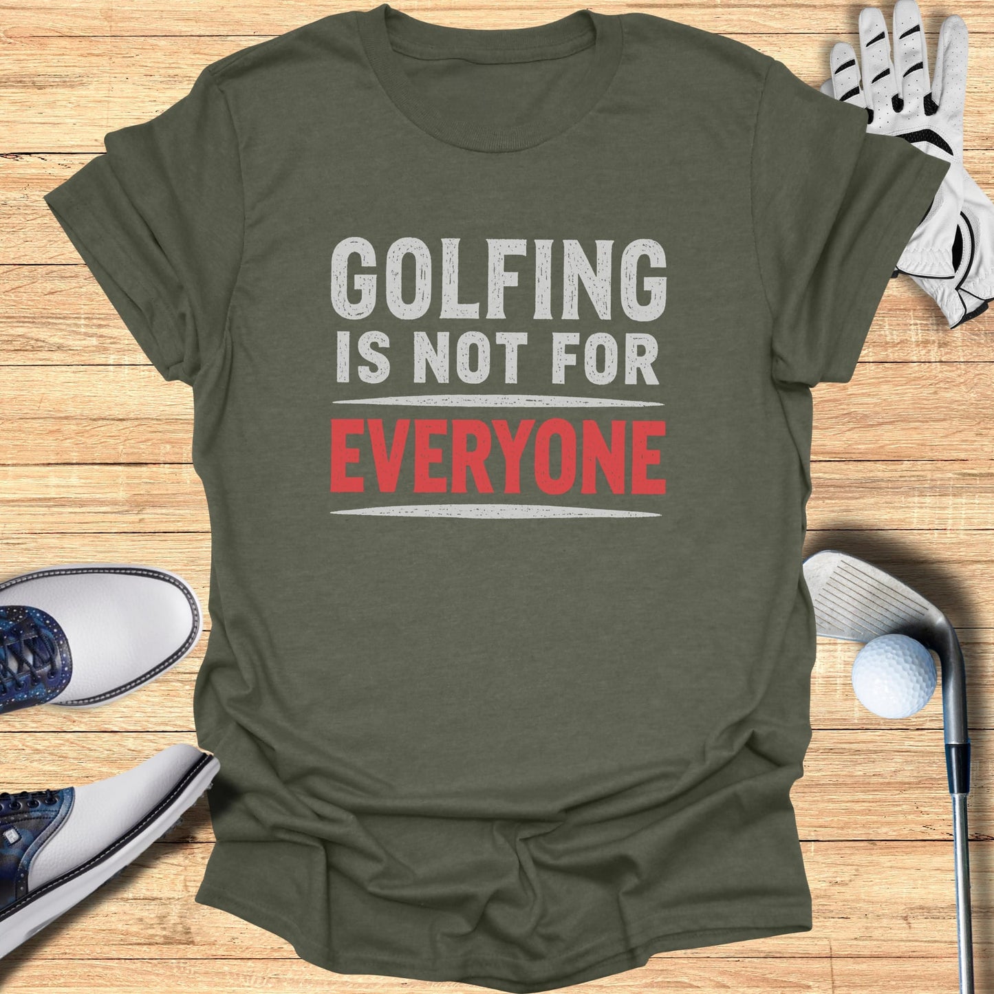 T-shirt with "GOLFING IS NOT FOR EVERYONE" printed in white and red.