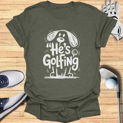 He's Golfing Funny Golf Graphic Tee Shirt