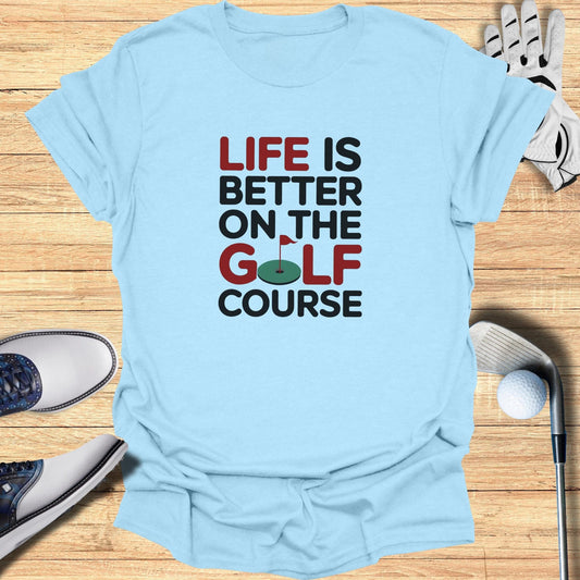Life Is Better T-Shirt - Funny Golf Tee by Swing Epic