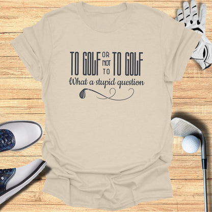 To Golf or Not T-Shirt - Funny Golf Tee by Swing Epic