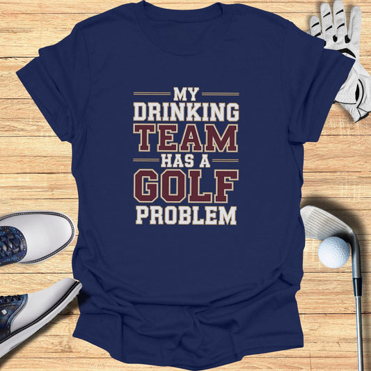 Drinking Team Problem T-Shirt - Funny Golf Tee by Swing Epic
