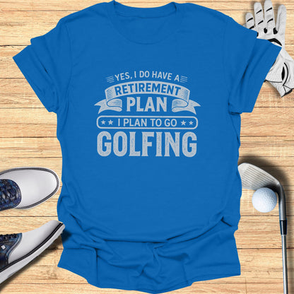 Blue t-shirt with "YES, I DO HAVE A RETIREMENT PLAN I PLAN TO GO GOLFING" text.