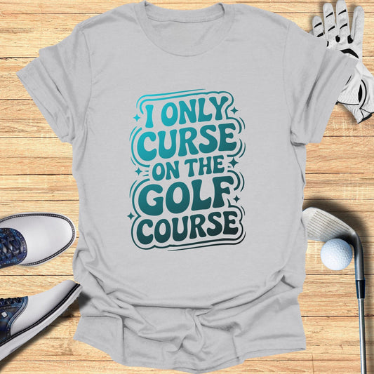 I Only Curse On The Golf Course T-Shirt - Funny Golf Tee by Swing Epic