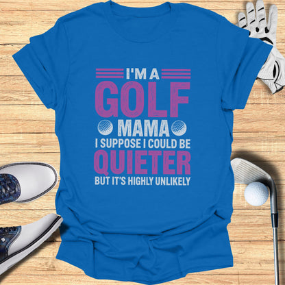 "I'm a golf mama I suppose but it's highly unlikely" graphic t-shirt.
