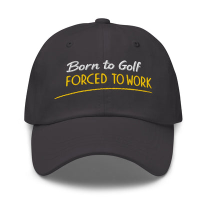 Born to Golf Forced to Work Fun Embroidered Golf Cap - Funny Golf Tee by Swing Epic