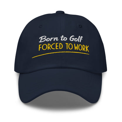 Born to Golf Forced to Work Fun Embroidered Golf Cap - Funny Golf Tee by Swing Epic