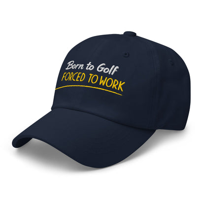 Born to Golf Forced to Work Fun Embroidered Golf Cap - Funny Golf Tee by Swing Epic