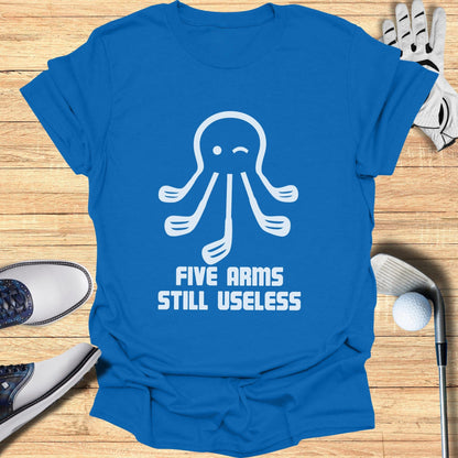 Five Arms Still Useless Humorous T-Shirt