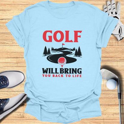 Light blue t-shirt with "GOLF WILL BRING YOU BACK TO LIFE" and golf course graphic.