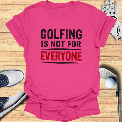 Pink t-shirt with black text "GOLFING IS NOT FOR EVERYONE" and red text "EVERYONE".