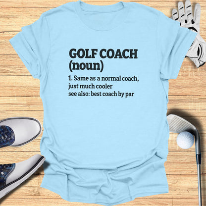 Light blue t-shirt with "Golf Coach (noun)... cooler" text.