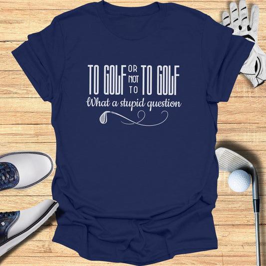 To Golf or Not T-Shirt - Funny Golf Tee by Swing Epic