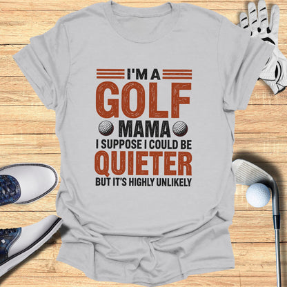 Gray t-shirt with text "I'm a golf mama I suppose I could be quieter but it's highly unlikely".