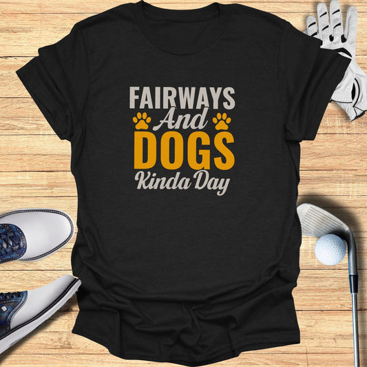Fairways & Dogs Kinda Day T-Shirt - Funny Golf Tee by Swing Epic