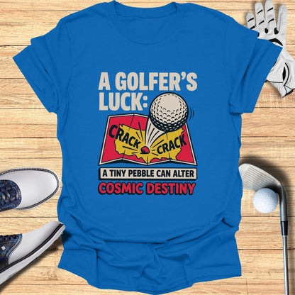 Blue t-shirt with text "A Golfer's Luck: A tiny pebble can alter cosmic destiny."