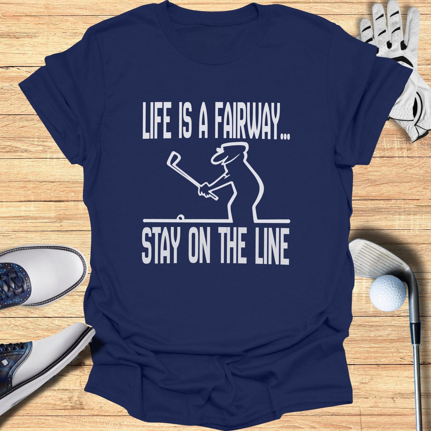 Life Is A Fairway Stay On The Line T-Shirt