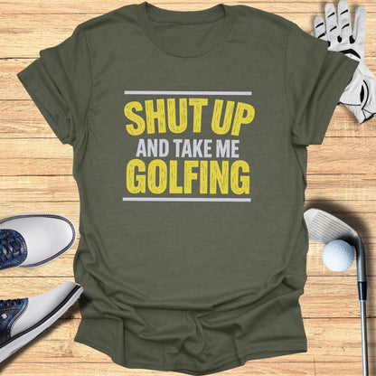 Olive green t-shirt with "SHUT UP AND TAKE ME GOLFING" text.