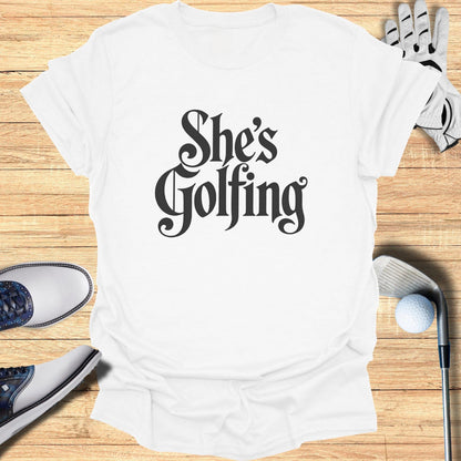 She's Golfing Graphic Tee for Golf Enthusiasts
