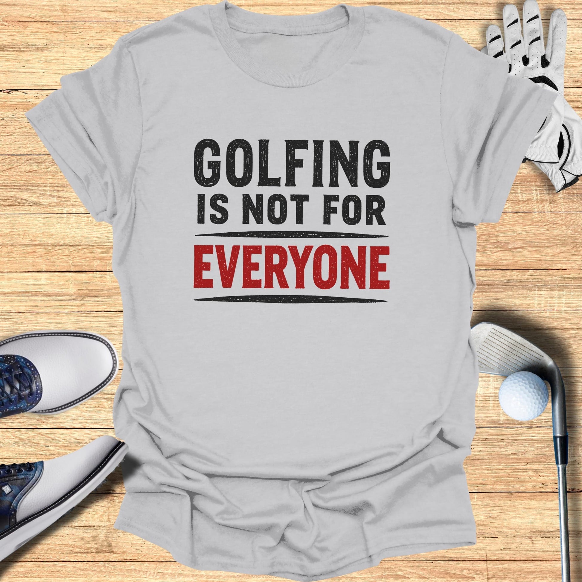Gray t-shirt with "GOLFING IS NOT FOR EVERYONE" text.