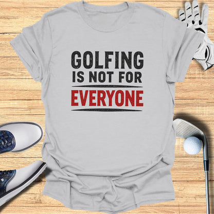 Gray t-shirt with "GOLFING IS NOT FOR EVERYONE" text.