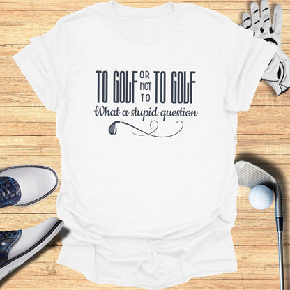 To Golf or Not T-Shirt - Funny Golf Tee by Swing Epic