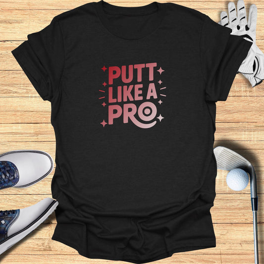 Putt Like a Pro T-Shirt - Funny Golf Tee by Swing Epic