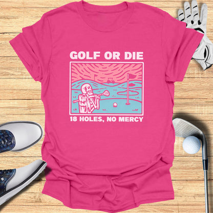 Pink t-shirt with "GOLF OR DIE 18 HOLES, NO MERCY" and skeleton golfer graphic.