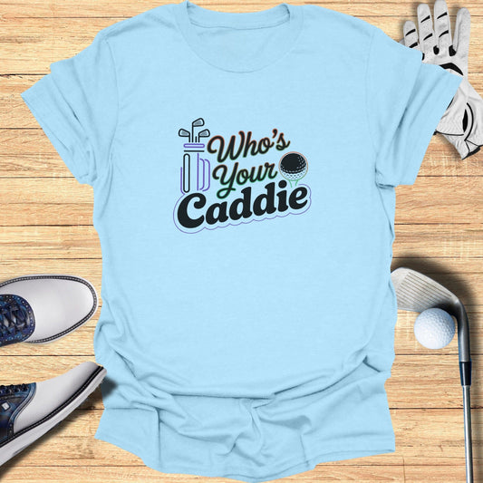 Who’s Your Caddie T-Shirt - Funny Golf Tee by Swing Epic