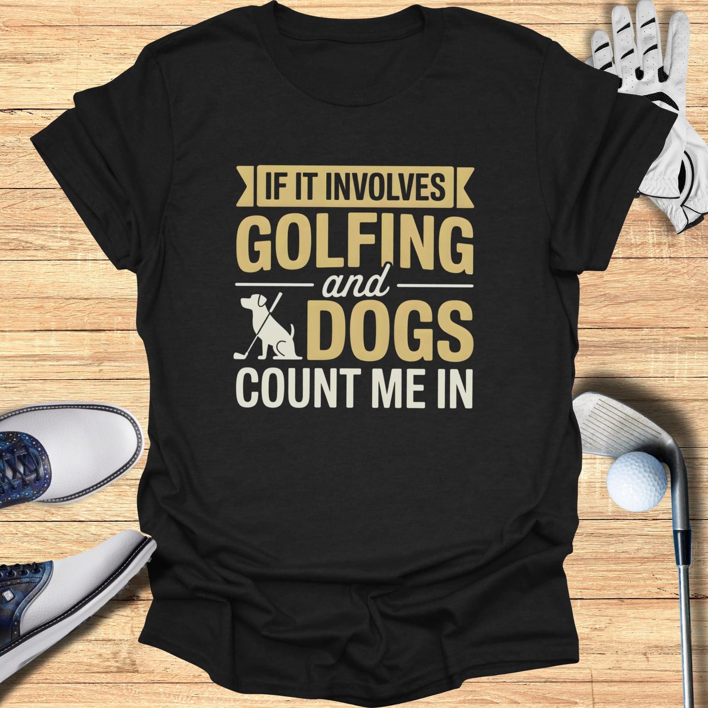Black t-shirt with "If it involves golfing and dogs count me in" text.