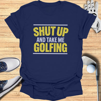 Navy t-shirt with "Shut Up And Take Me Golfing" text in yellow and white.