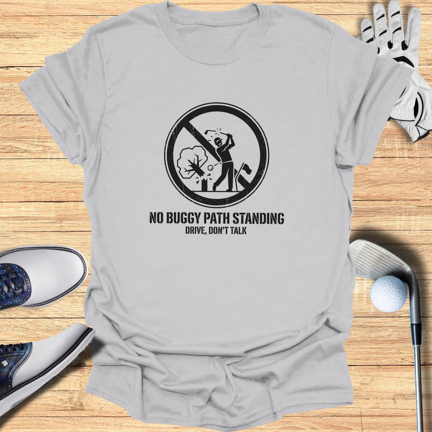 Gray t-shirt with "NO BUGGY PATH STANDING DRIVE, DON'T TALK" text and golf items.