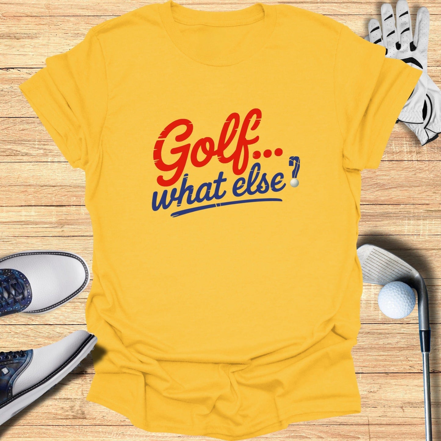 Golf. What Else? T-Shirt - Funny Golf Tee by Swing Epic