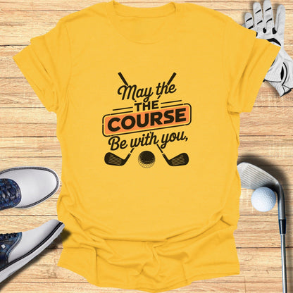 May the Course Be With You T-Shirt