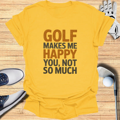 Golf Makes Me Happy T-Shirt