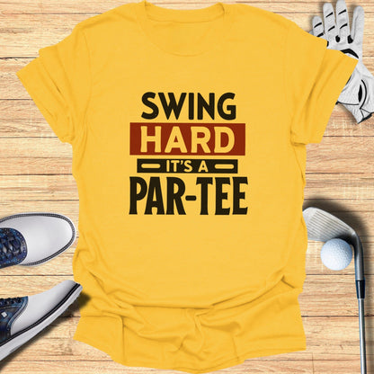 Swing Hard It’s a Par-Tee T-Shirt