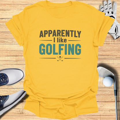 Apparently I Like Golfing T-Shirt
