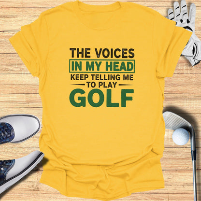 Voices Say Play Golf T-Shirt